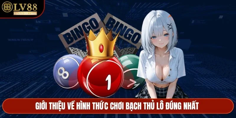 Giới thiệu về hình thức chơi bạch thủ lô đúng nhất