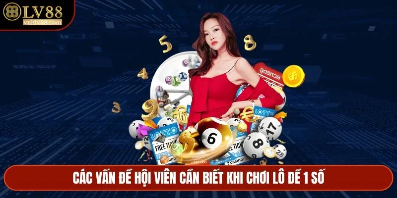 Các vấn đề hội viên cần biết khi chơi lô đề 1 số