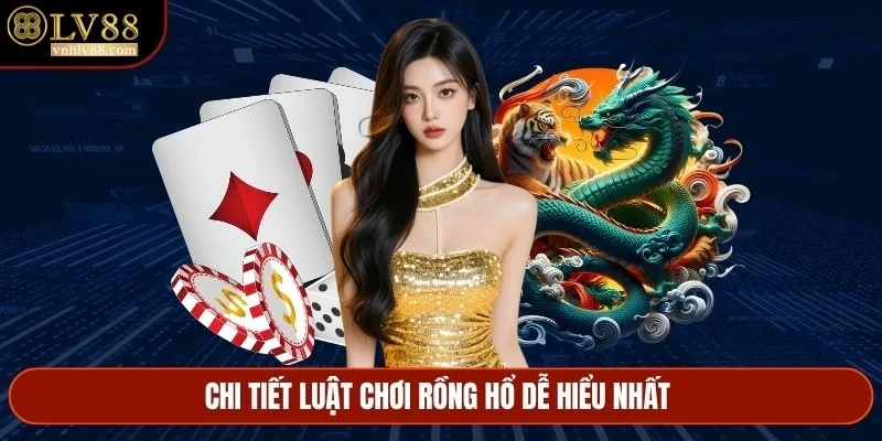 Chi tiết luật chơi Rồng Hổ dễ hiểu nhất