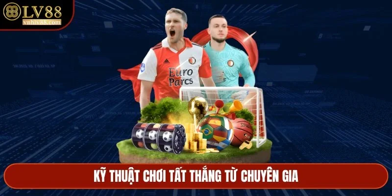 Kỹ thuật chơi tất thắng từ chuyên gia