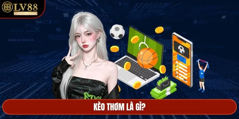 kèo thơm là gì