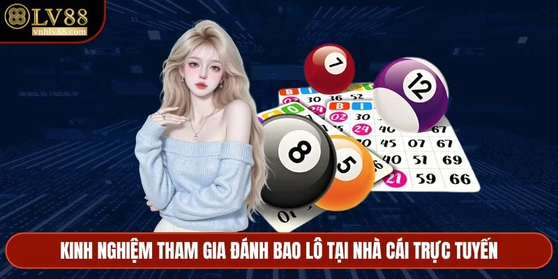 Kinh nghiệm tham gia đánh bao lô tại nhà cái trực tuyến