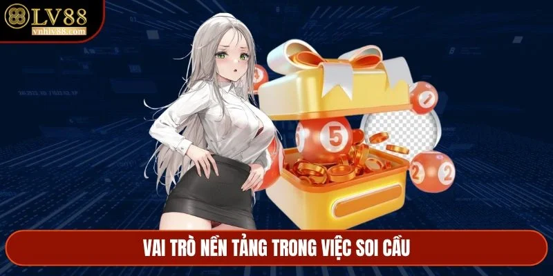 Vai trò nền tảng trong việc soi cầu