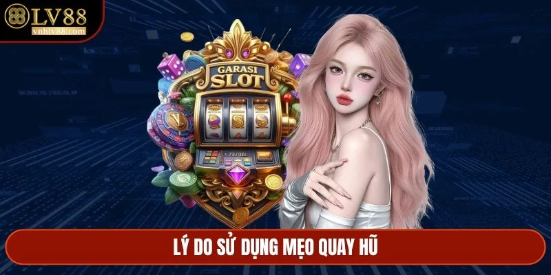 Lý do sử dụng mẹo quay hũ