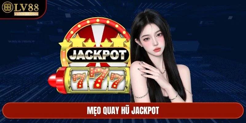 Mẹo quay hũ Jackpot
