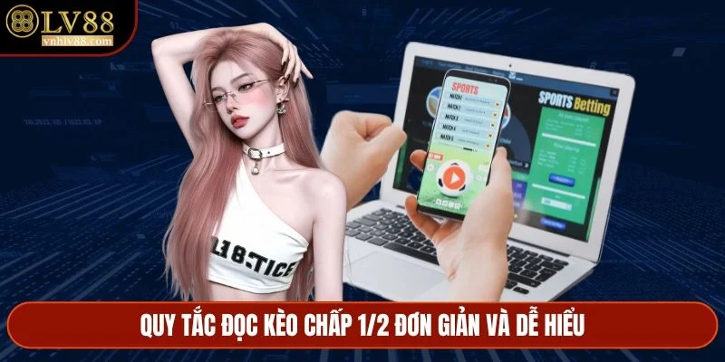 Quy tắc đọc kèo chấp 1/2 đơn giản và dễ hiểu