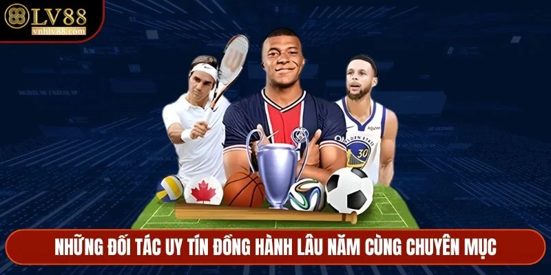 Những đối tác uy tín đồng hành lâu năm cùng chuyên mục